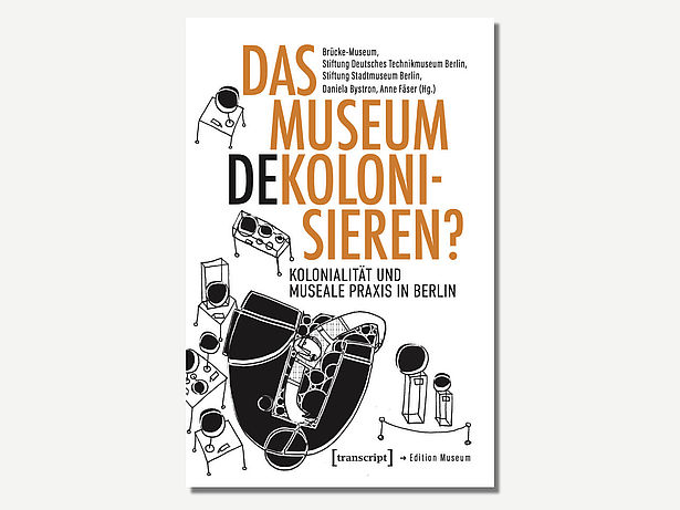 Buchcover: Das Museum dekolonialisieren? Kolonialität und museale Praxis in Berlin
